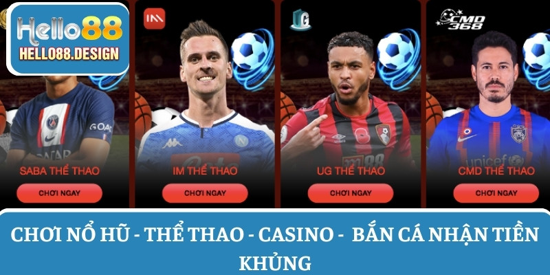 Chơi nổ hũ - thể thao - casino - bắn cá nhận tiền khủng