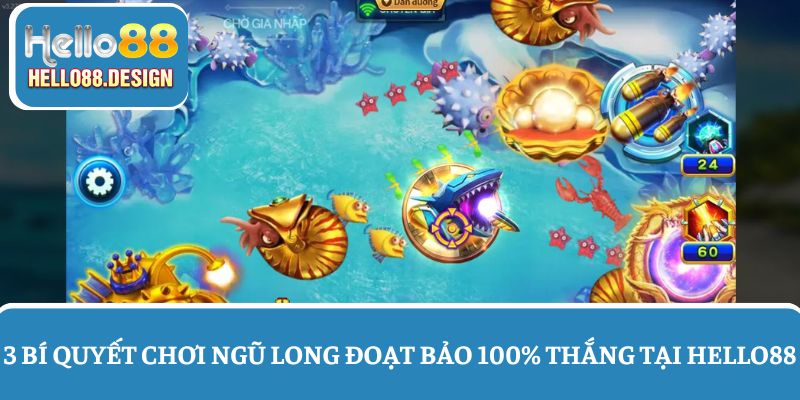 3 Bí quyết chơi bắn cá Ngũ Long Đoạt Bảo 100% thắng
