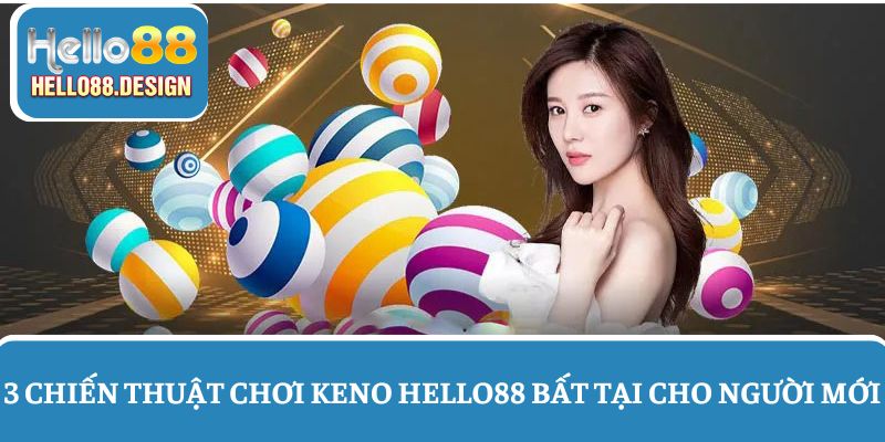 3 Chiến thuật chơi Keno Hello88 bất bại cho tân thủ
