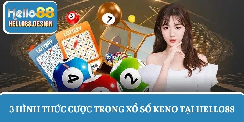 3 Hình thức cược phổ biến trong xổ số Keno