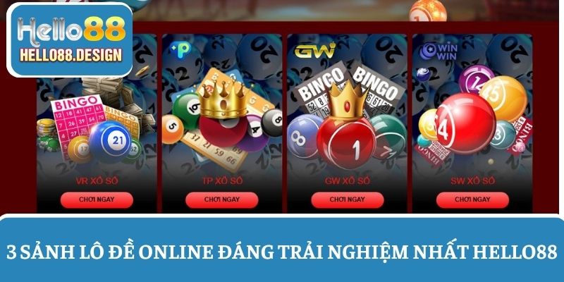 3 Sảnh lô đề online đáng trải nghiệm nhất tại Hello88
