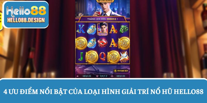 4 Ưu điểm nổi bật của loại hình nổ hũ Hello88