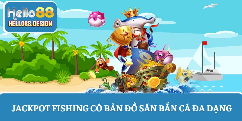 Bản đồ săn cá trong game Jackpot Fishing đa dạng