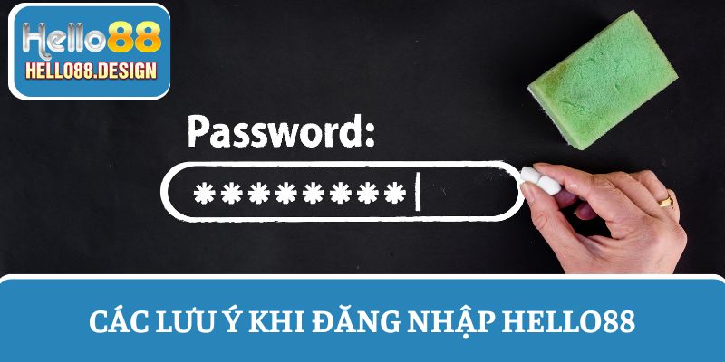 Các lưu ý quan trọng khi đăng nhập Hello88