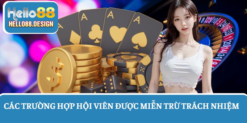 Các trường hợp hội viên Hello88 được miễn trừ trách nhiệm