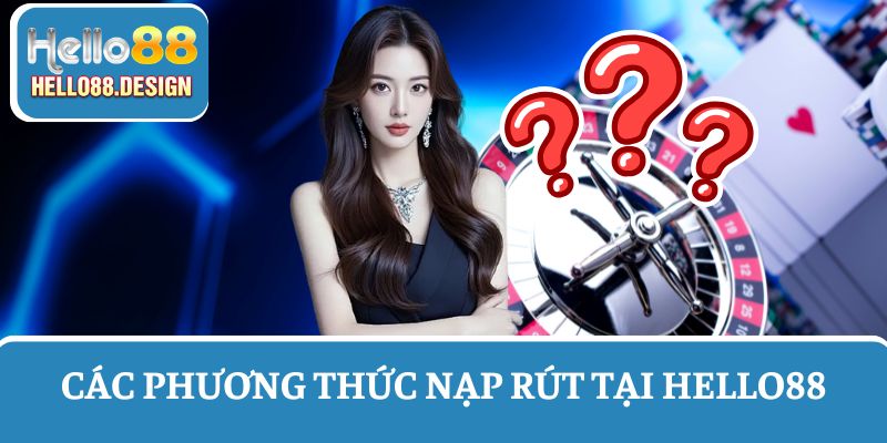 Câu hỏi thường gặp về các cách thức nạp rút tiền