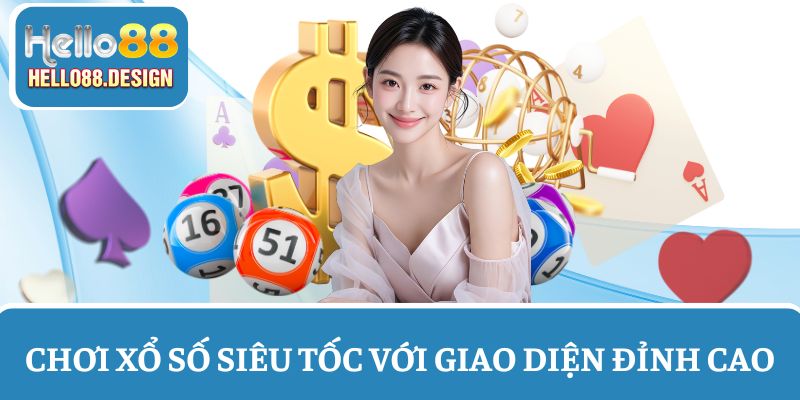 Chơi xổ số siêu tốc tại Hello88 với giao diện đỉnh cao, đa phương thức