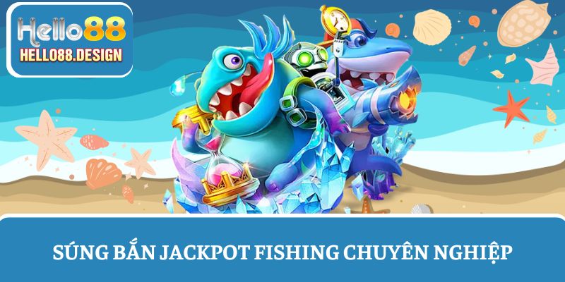 Hệ thống súng bắn Jackpot Fishing chuyên nghiệp