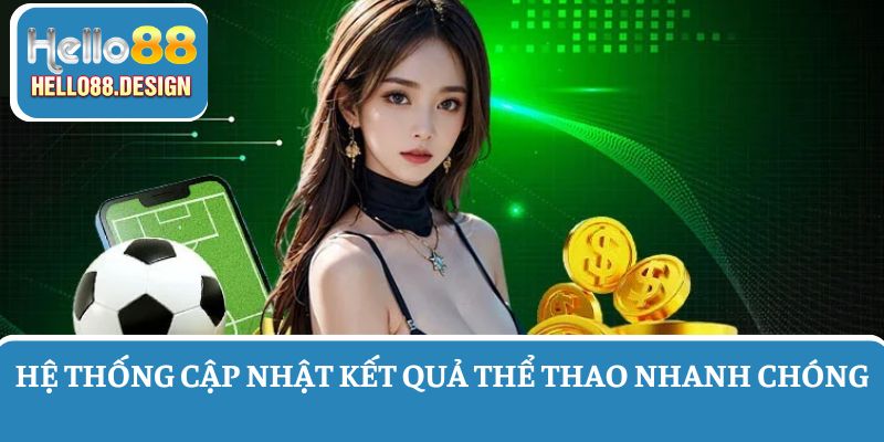 Kết quả các trận đấu được hệ thống cập nhật nhanh chóng và liên tục