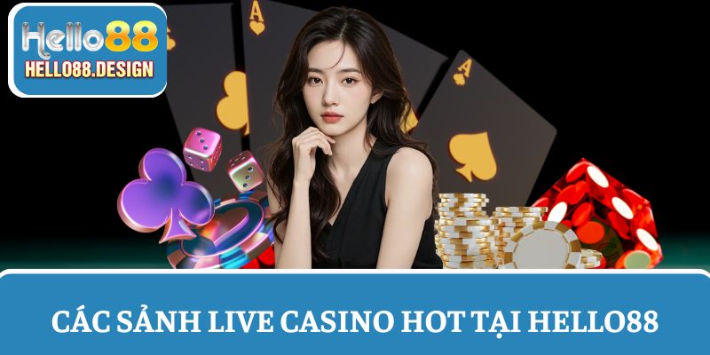 Khám phá các sảnh Casino Hello88 hot nhất