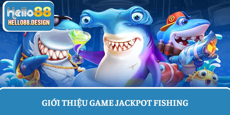 Khám phá game bắn cá săn Jackpot tại Hello88
