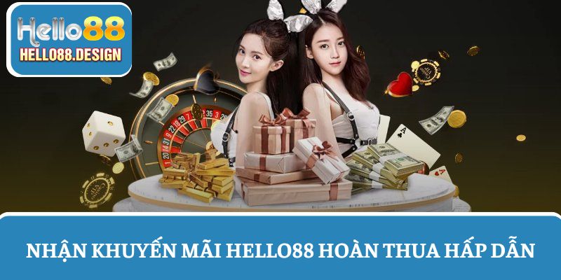 Khuyến mãi Hello88 hoàn thua siêu hấp dẫn