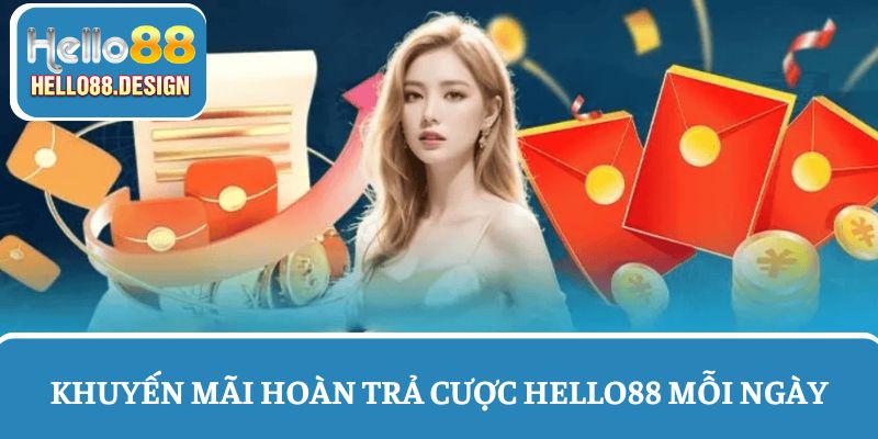Nhận khuyến mãi hoàn trả mỗi ngày tại Hello88