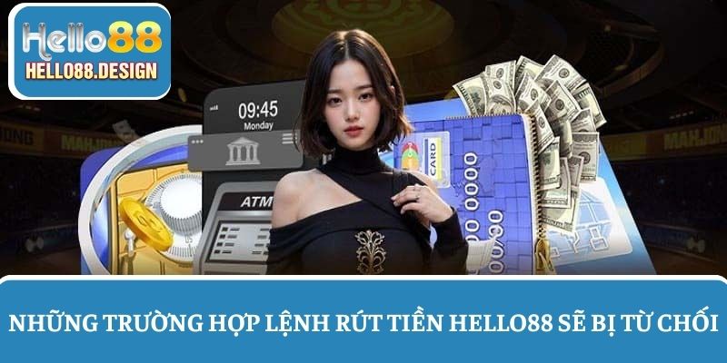 Những trường hợp lệnh rút tiền Hello88 sẽ bị từ chối