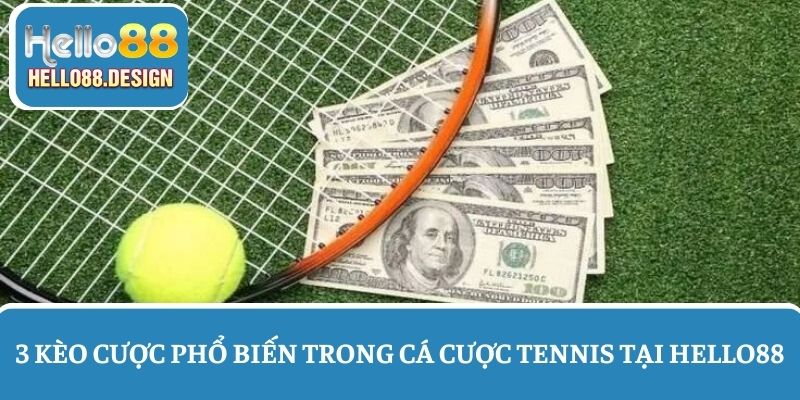 Tìm hiểu 3 kèo phổ biến trong cá cược tennis online
