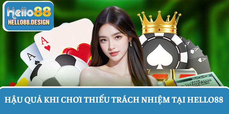 Tìm hiểu hậu quả khi hội viên chơi thiếu trách nhiệm tại nhà cái