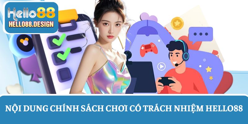 Tìm hiểu về chính sách chơi có trách nhiệm tại Hello88