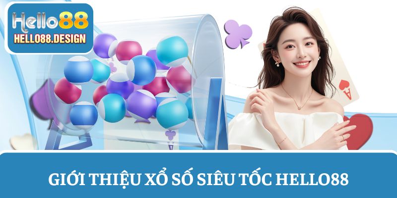 Xổ số siêu tốc Hello88 - Sảnh cược độc quyền, trả thưởng tốc độ